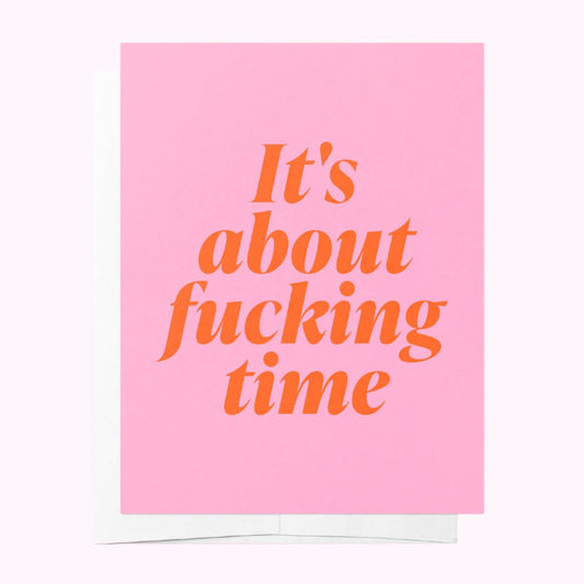 Bad on Paper Greeting Card - It's About Fucking Time Greeting Card Bad on Paper 